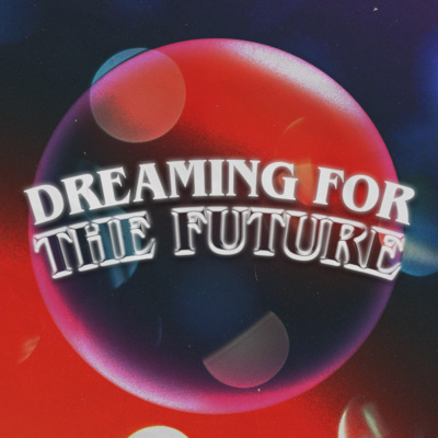 Dreaming for the Future (Will Warren, Ethan Kelley, Genevieve Cross)
