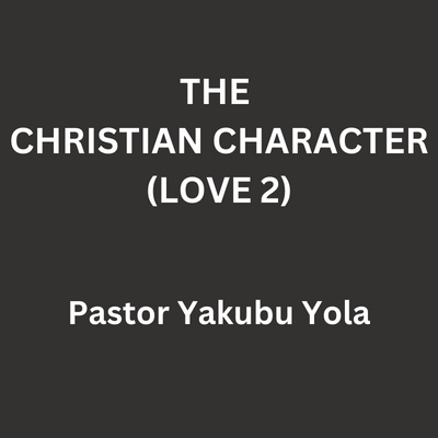 Christian Character Pt 14: Love 2