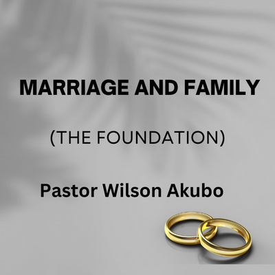 Marriage and Family Pt 1: The Foundation