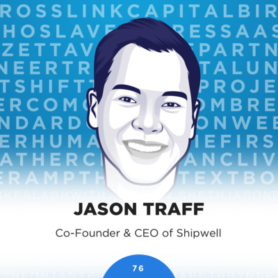 76: Jason Traff, Founder and President of Shipwell