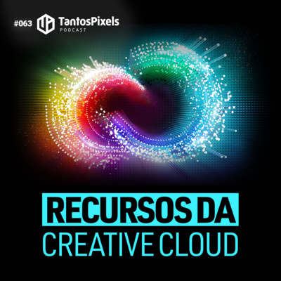 Recursos da Creative Cloud (Ep. #063) - TantosPixels Podcast