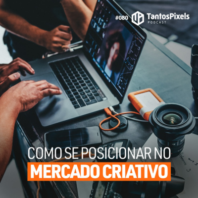 Como se posicionar no mercado criativo - (EP #080) - TantosPixels