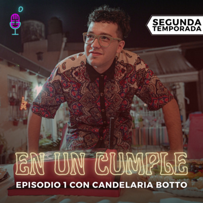 En Un Cumple - T. 2 E. 1 - Economía y Feminismo con Candelaria Botto