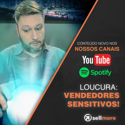 Ep. 03 - Loucura: vendedores sensitivos!