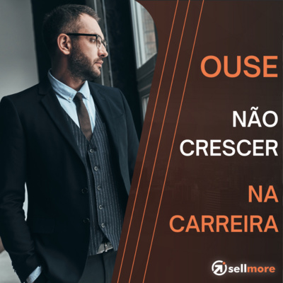 Ep. 09 - Ouse NÃO CRESCER na carreira