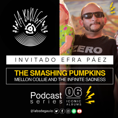 LaBodegaUIO Iconic Albums Podcast Series #6 The Smashing Pumpkins “MELLON COLLIE AND THE INFINITE SADNESS” episode artwork