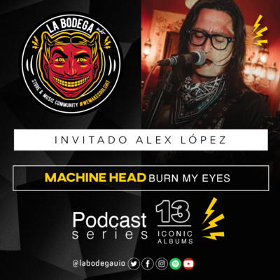 LaBodegaUIO Iconic Albums Podcast Series #13 MACHINE HEAD “BURN MY EYES” episode artwork