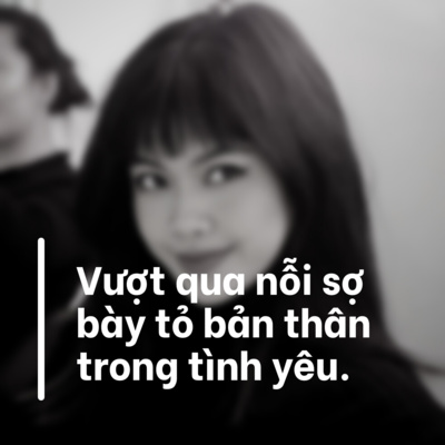 Be vulnerable to love - Vượt qua nỗi sợ bày tỏ bản thân trong tình yêu #4