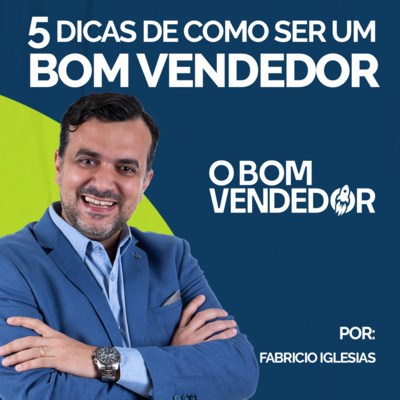 Episódio #06 - O Bom Vendedor: 5 Dicas de como ser um Bom Vendedor!