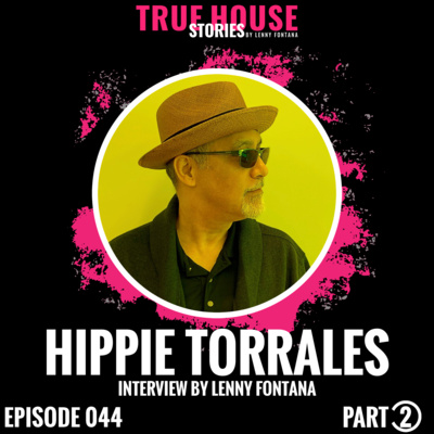 Hippie Torrales interview podcast hosted by Lenny Fontana # 044 (Part 2) episode artwork