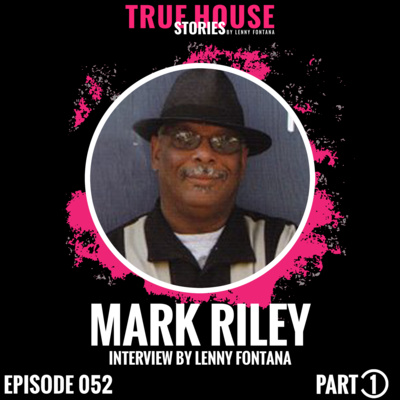 Mark Riley interview podcast hosted by Lenny Fontana # 052 (Part 1) episode artwork