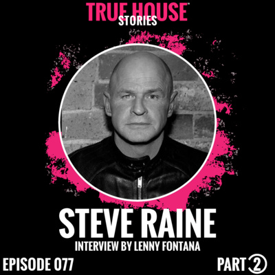 Steve Raine interview podcast hosted by Lenny Fontana # 077 (Part 2) episode artwork