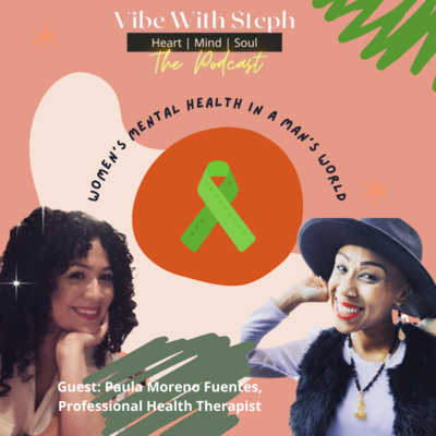 Vibe With Steph: Women’s Mental Health in a Man’s World | Talk It Out With Paula  episode artwork