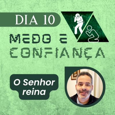 Série Medo e Confiança - 10° DIA - O Senhor reina - Sacha Mendes episode artwork