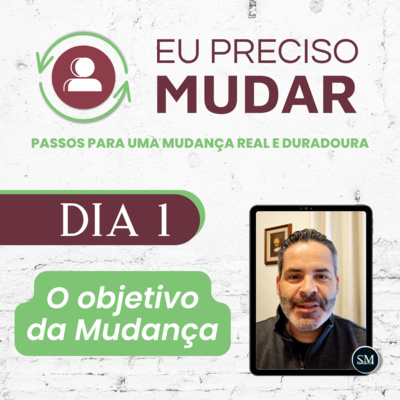 Série Eu preciso mudar - 1° DIA - O objetivo da Mudança - Sacha Mendes  episode artwork