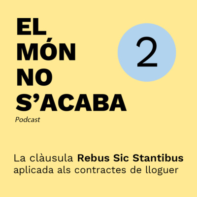 EPISODI 2 - La clàusula Rebus Sic Stantibus aplicada als contractes de lloguer