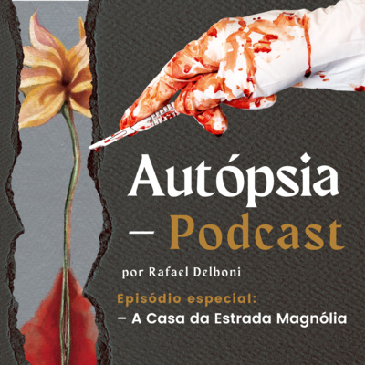 Autópsia - Podcast: Episódio Especial: A Casa da Estrada Magnólia  episode artwork