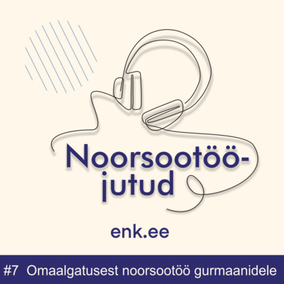 Noorsootööjutud #7: Omaalgatusest noorsootöö gurmaanidele
