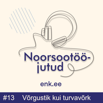 Noorsootööjutud #13: Võrgustik kui turvavõrk