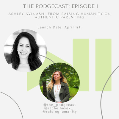 The Podgecast Episode 1: Ashley Avinashi from Raising Humanity on Authentic Parenting