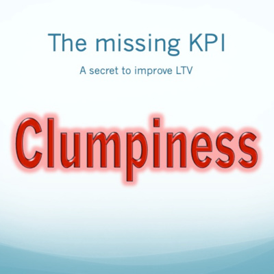 Lifetime Value Part 30:  Why clumpiness should be one of the KPIs you focus on