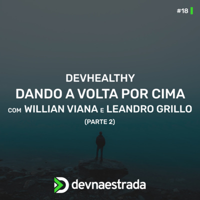 DevHealthy #18 - Dando a volta por cima - Willian Viana e Leandro Grillo - Parte 2