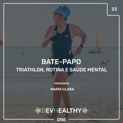 DevHealthy #23 - Bate-papo: Maria Clara - Triathlon, Rotina e Saúde Mental