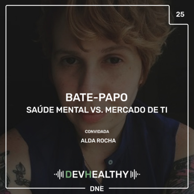 DevHealthy #25 - Bate-papo: Alda Rocha - Saúde Mental vs. Mercado de TI