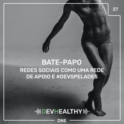 DevHealthy #27 - Redes Sociais como uma rede de apoio e #DevsPelades