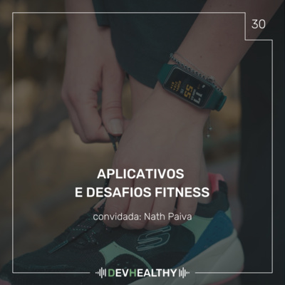 DevHealthy #30 - Aplicativos e desafios fitness com Nath Paiva