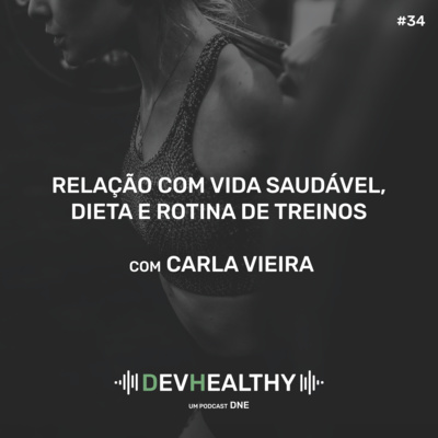 DevHealthy #34 - Relação com vida saudável, dieta e rotina de treinos com Carla Vieira