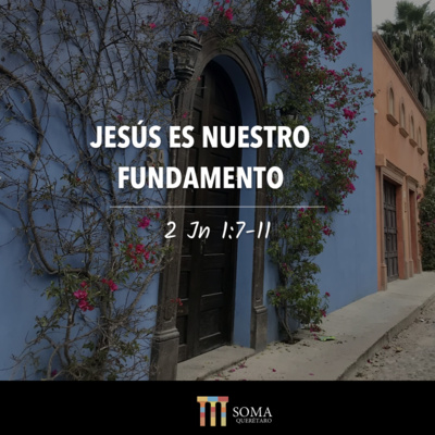 Jesús es Nuestro Fundamento 2 Juan 1:7-11
