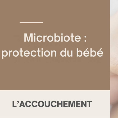 Le microbiote, ces bactéries qui protègent votre bébé