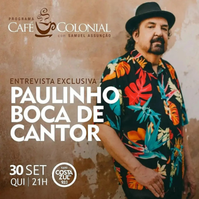 Neste podcast o Café Colonial recebe Paulinho Boca de Cantor.