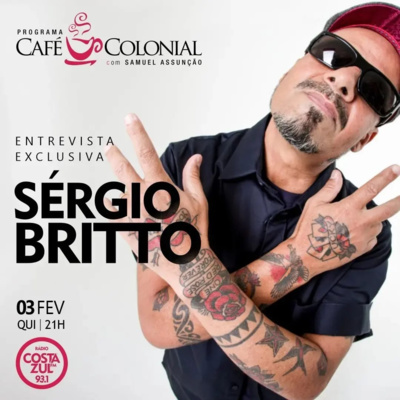 No podcast do Café Colonial desta semana temos o super Sérgio Britto.