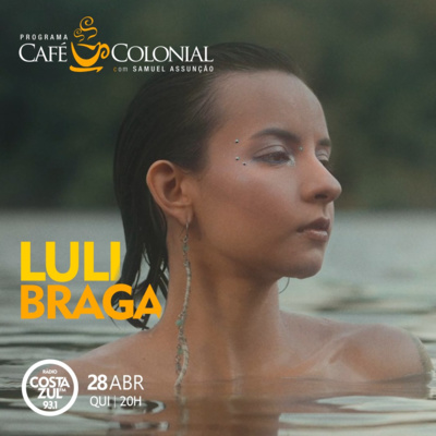 CAFÉ COLONIAL com LULI BRAGA