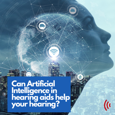 Can Artificial Intelligence in hearing aids help your hearing?