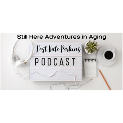 Still Here - Adventures in Aging