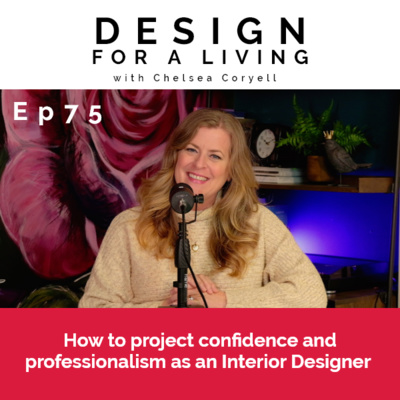 How to project confidence and professionalism as an Interior Designer! Episode 75