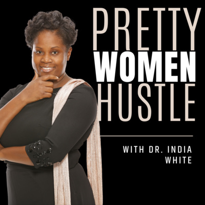 Every Pretty Face Needs A Side Hustle with Co Author Dr. India White 