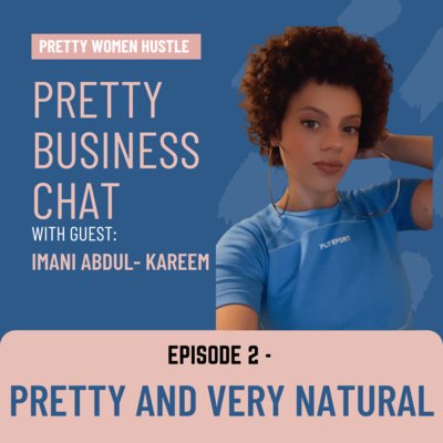 Pretty Natural with Entrepreneur Imani Abdul- Kareem