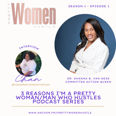 Dr. Shanna B. Van Ness shares her 3 reasons she is a Pretty Woman who Hustles.