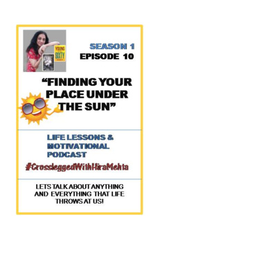 EPISODE 10 - FINDING YOUR PLACE UNDER THE SUN - (Thoughts, Facts and Motivation)