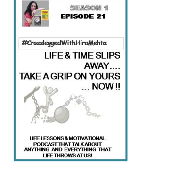 EPISODE 21 - TAKE A GRIP ON YOUR LIFE & TIME NOW..... (Thoughts, Facts and Motivation)