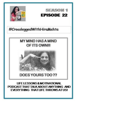 EPISODE 22 - MY MIND HAS A MIND OF ITS OWN! DOES YOURS TOO?? (Thoughts, Facts and Motivation)
