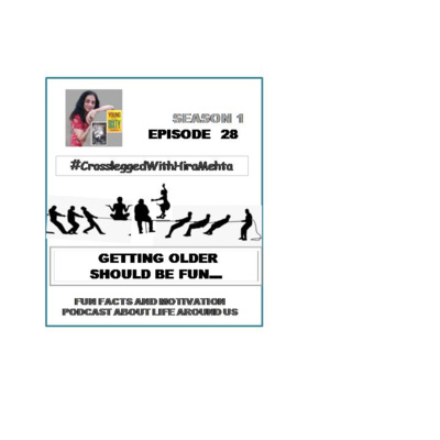 EPISODE 28 - GETTING OLDER SHOULD BE FUN !! ..(Thoughts, Facts and Motivation)