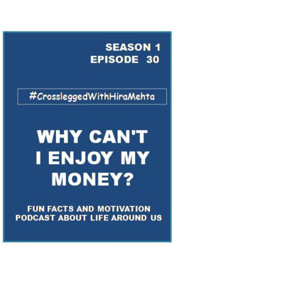 EPISODE 30 - WHY CAN'T I ENJOY MY MONEY? (Thoughts, Facts and Motivation)