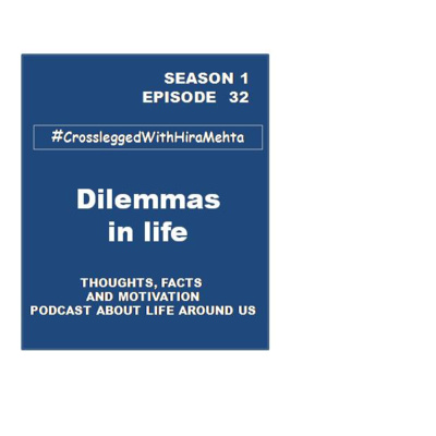 EPISODE 32 - DILEMMAS IN LIFE (Thoughts, Facts & Motivation)