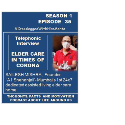 EPISODE 35 - TELEPHONIC INTERVIEW " ELDER CARE IN TIMES OF CORONA" WITH SAILESH MISHRA (Thoughts, facts and motivation)