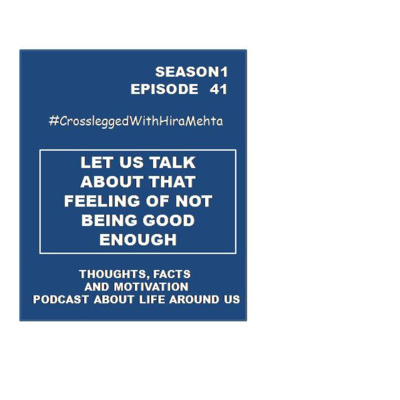 EPISODE 41 - THAT FEELING OF NOT BEING GOOD ENOUGH (Thoughts, facts and motivation)